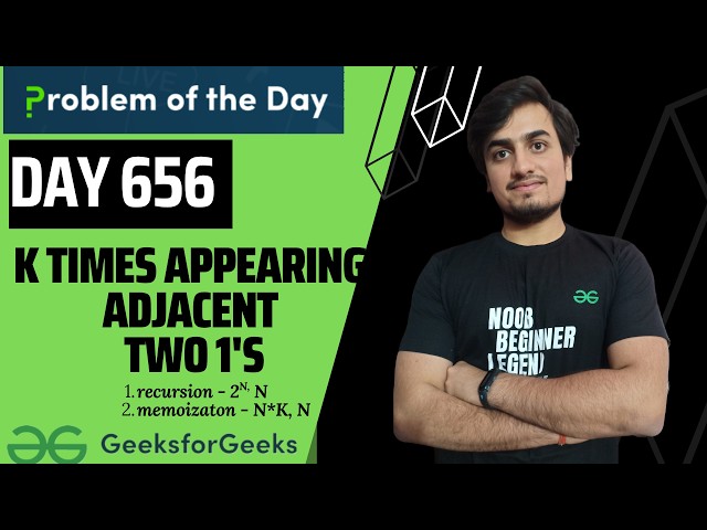 Day 656 -k Times Appearing Adjacent Two 1's| GFG POTD |  GeeksForGeeks | Problem Of the Day | 28JUN