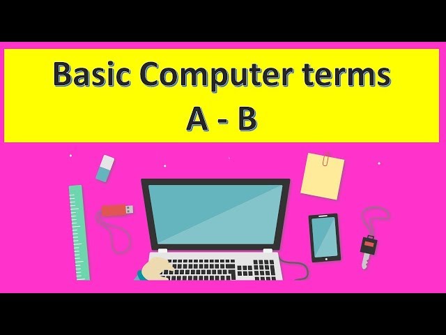 Basic Computer Terms From A to B
