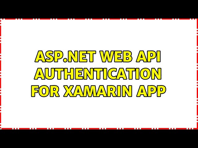 ASP.NET Web API Authentication For Xamarin App