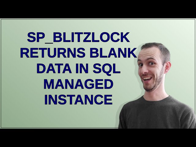 Dba: sp_blitzlock returns blank data in SQL Managed instance