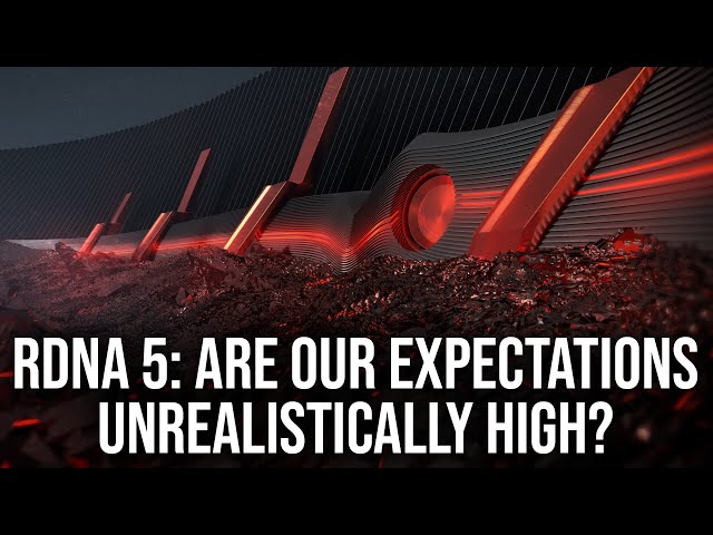 Are Our Expectations For AMD's RDNA 5 Unrealistically High?