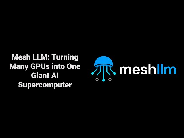 Mesh LLM: Turning Many GPUs into One Giant AI Super computer