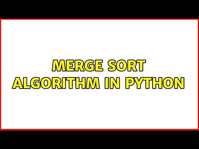Merge Sort Algorithm in Python (5 Solutions!!)