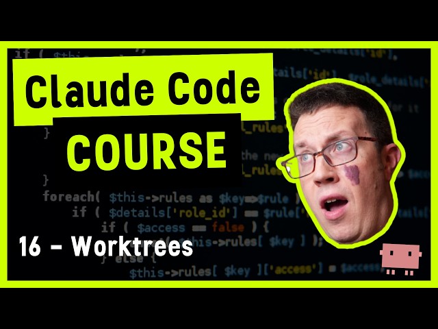 Claude Code Course 16 - Git Worktrees
