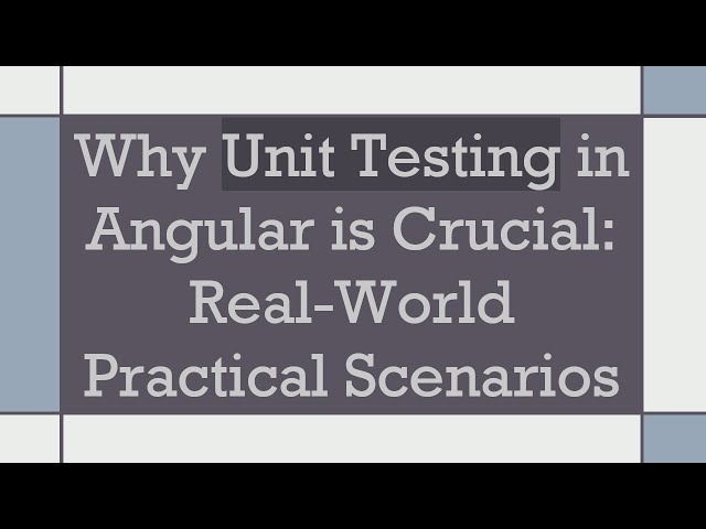 Why Unit Testing in Angular is Crucial: Real-World Practical Scenarios