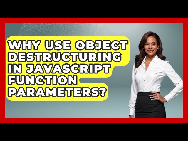 Why Use Object Destructuring In JavaScript Function Parameters? - JavaScript Toolkit