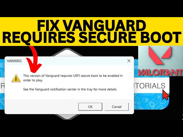Fix "This Version Of Vanguard Requires UEFI Secure Boot To Be Enabled In Order To Play" - VAN9003