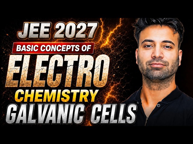 Electrochemistry from Basics L1I Galvanic Cells | Mohit Ryan | JEE 2027