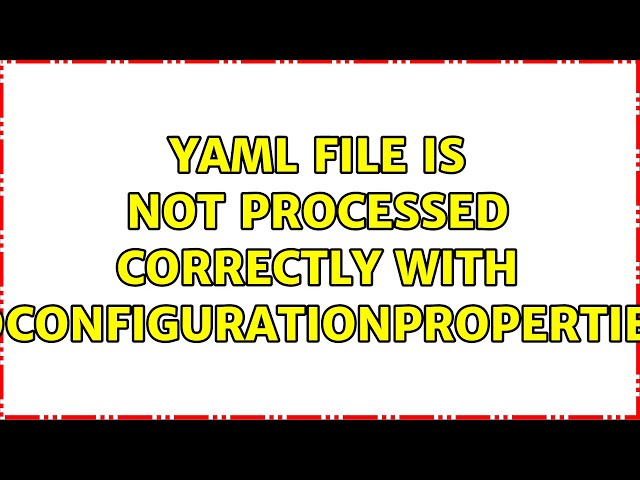 Yaml file is not processed correctly with @ConfigurationProperties