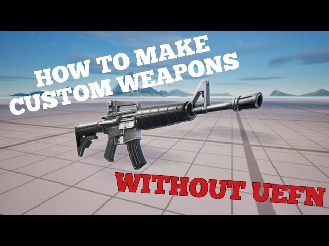 How to make Custom weapons without UEFN