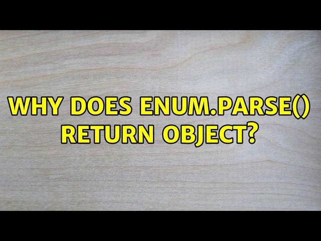 Why does Enum.Parse() return object? (5 Solutions!!)