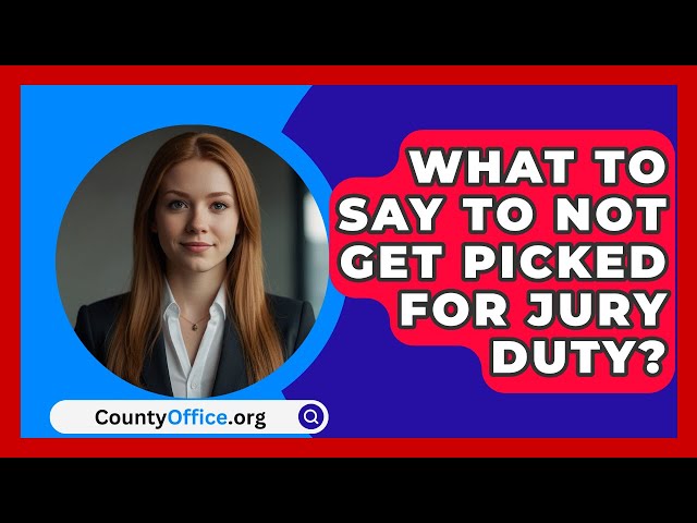 What To Say To Not Get Picked For Jury Duty? - CountyOffice.org