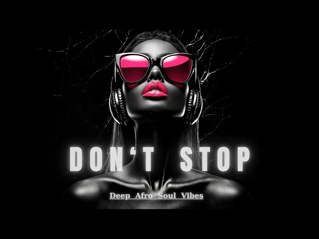 AfroNoir - Don't Stop | Deep & Soul Afro Vibes