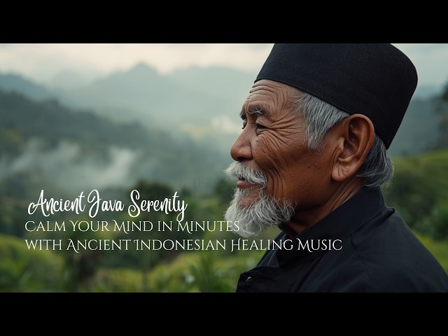 Ancient Java Serenity I Calm Your Mind in Minutes with Ancient Indonesian Healing Music