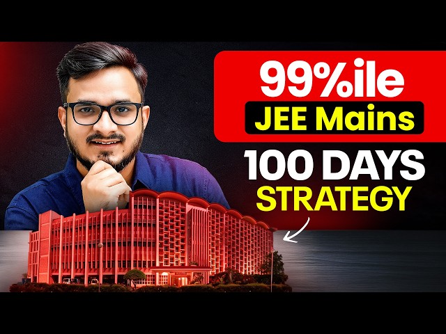 100 DAYS Strategy for 99%ile in JEE MAINS 🔥