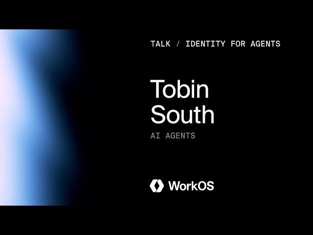 AI Agents are Redefining Auth and Identity | Tobin South, WorkOS | Enterprise Ready Conf 2025