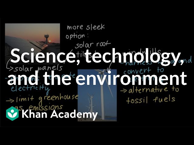 Science, technology, and the environment | High school biology | Khan Academy