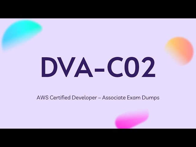 Updated Dumps for DVA-C02 AWS Certified Developer - Associate Exam