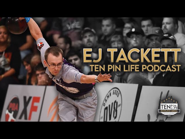 EJ Tackett | Ten Pin Life | Bowling Podcast