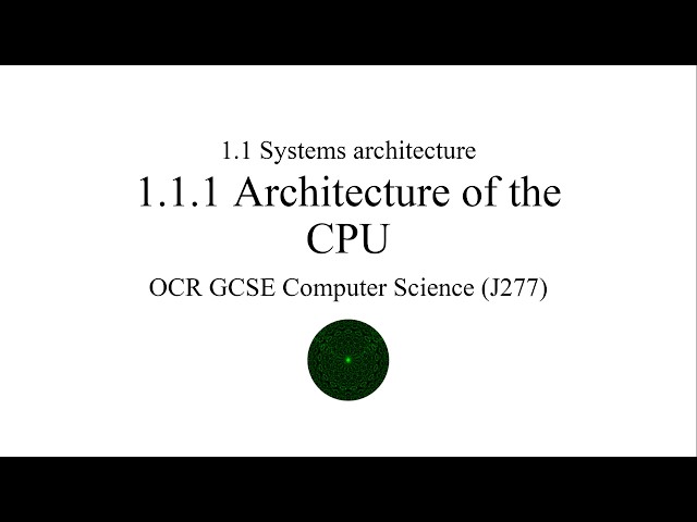 OCR GCSE Computer Science (J277) – 1.1.1 Architecture of the CPU