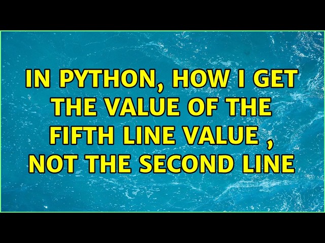in python, how I get the value of the fifth line value , not the second line (2 Solutions!!)