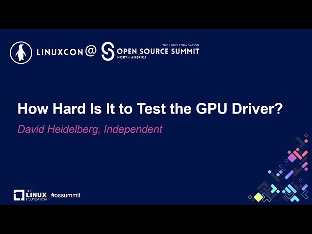 How Hard Is It to Test the GPU Driver? - David Heidelberg