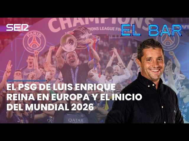 📺⚽️ EL PSG DE LUIS ENRIQUE REINA EN EUROPA Y EL INICIO DEL MUNDIAL 2026 | EL BAR 229