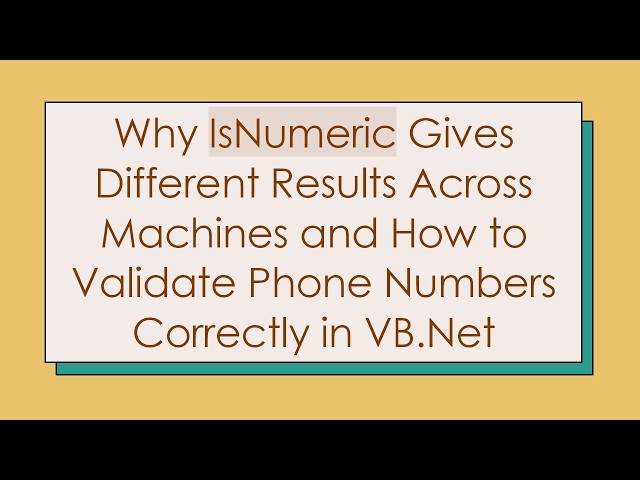 Why IsNumeric Gives Different Results Across Machines and How to Validate Phone Numbers Correctly i