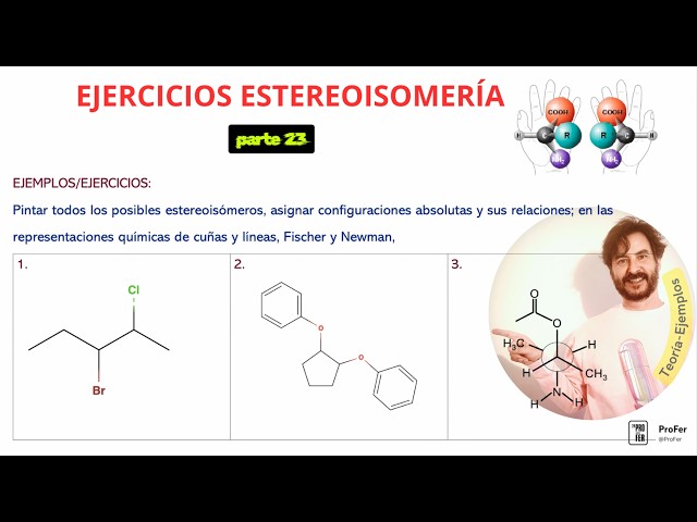 137 STEREOISOMERISM EXERCISES. POSSIBLE STEREOISOMERS ENANTIOMERS/DIASTEREOMERS (Part 23)