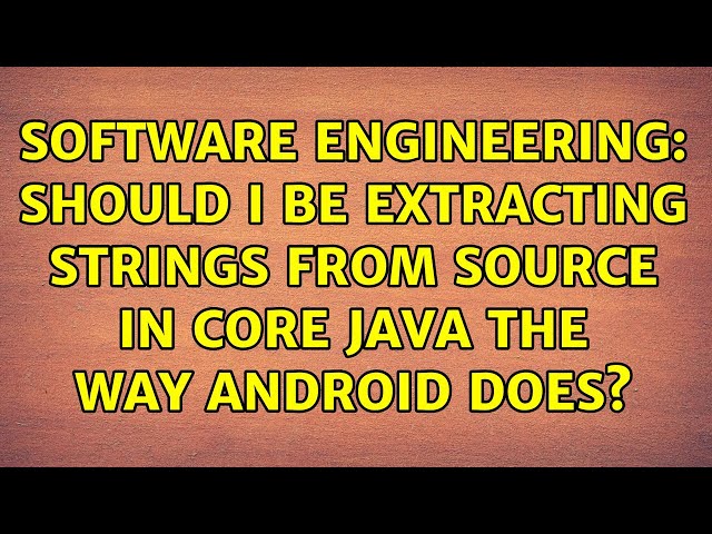 Software Engineering: Should I be extracting strings from source in core java the way android does?