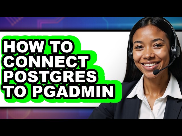 How to Connect Postgres to Pgadmin - Easy Guide