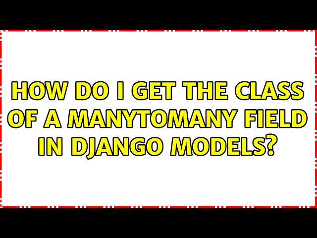 How do I get the class of a ManyToMany field in django models?