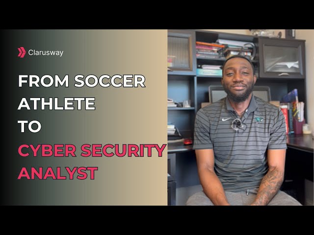 From Soccer Athlete to Cyber Security Analyst | Emmanuel's Inspiring Journey with Clarusway