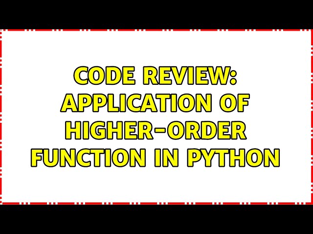 Code Review: Application of higher-order function in Python (2 Solutions!!)