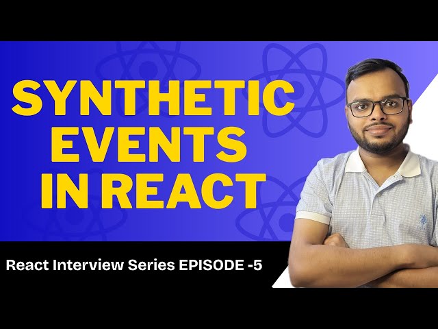 React Interview Series #5: What are Synthetic Events in React? | React Interview Questions