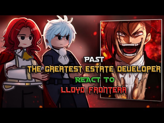 💰The Greatest Estate Developer React to Lloyd Frontera || Gacha