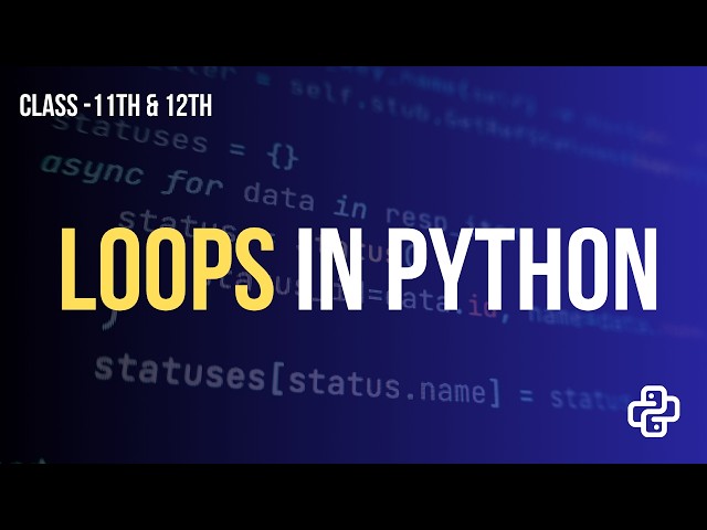 Loops in Python Class 11 and 12 | For Loop & While Loop Explained