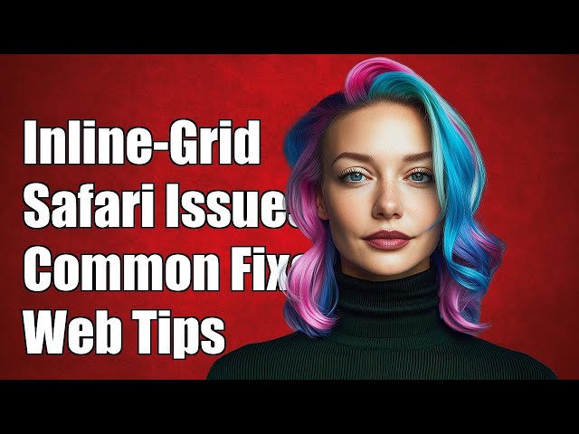 Why Inline-Grid Doesn't Work in Safari: Common Issues and Solutions
