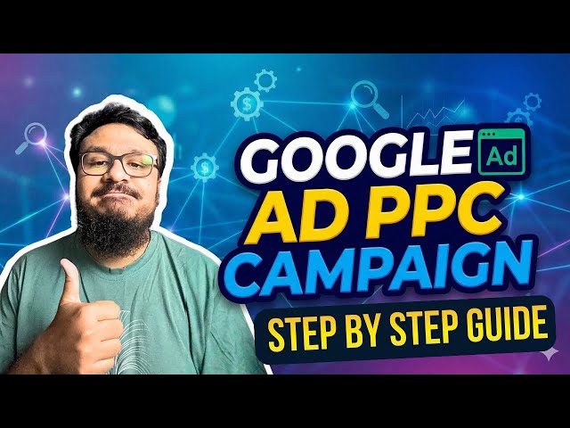 Google Ad Search PPC Campaign From Scratch | Step By Step Guide