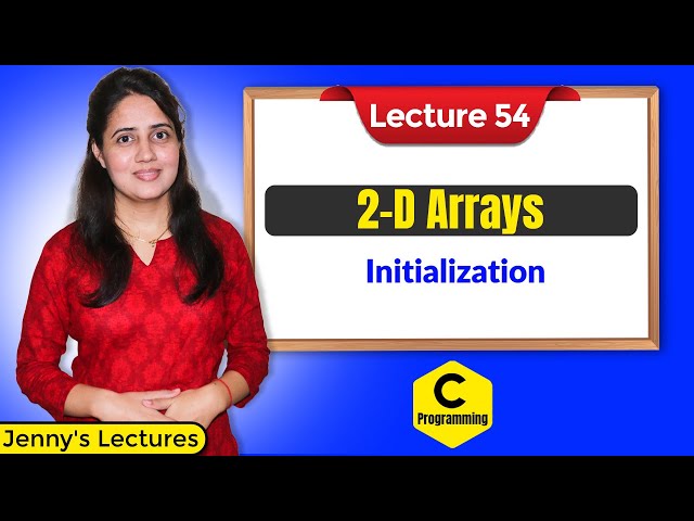 C_54 Two Dimensional(2D) Arrays in C | Initialization of 2D Arrays