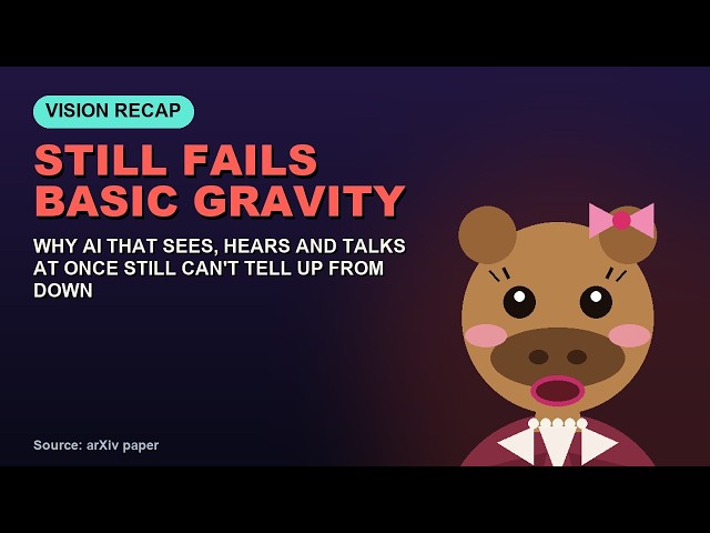 Why AI That Sees, Hears and Talks at Once Still Can't Tell Up From Down