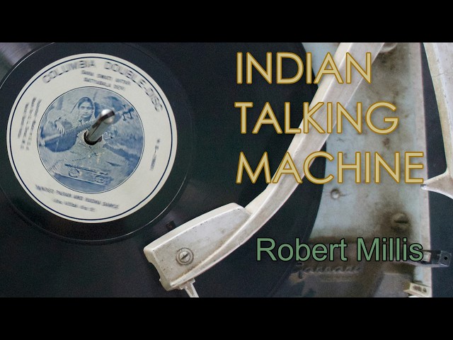 Indian Talking Machine - An Illustrated Lecture by Robert Millis