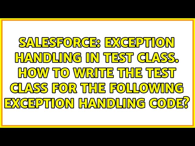 Exception handling in test class. How to write the test class for the following exception...