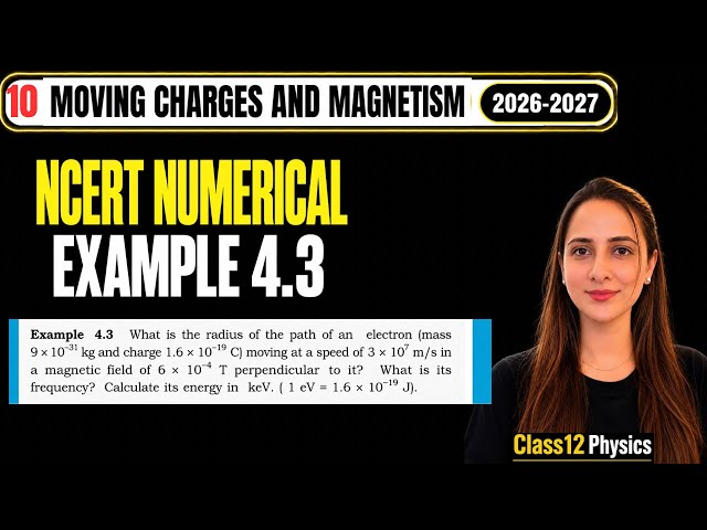 10) Example 4.3 Ncert Numerical | Moving Charges & Magnetism | Class 12 Physics| Radius, Frequency 
