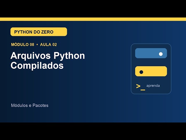 Aula 8.2 — Arquivos Python Compilados | Curso de Python