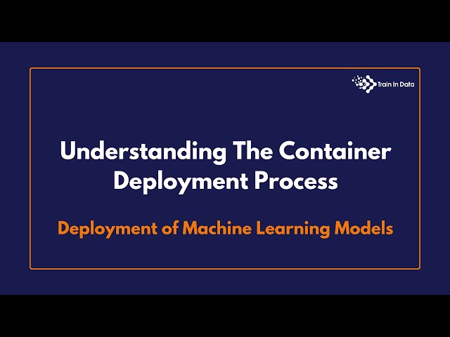 Understanding The Container Deployment Process | Deployment of Machine Learning Models