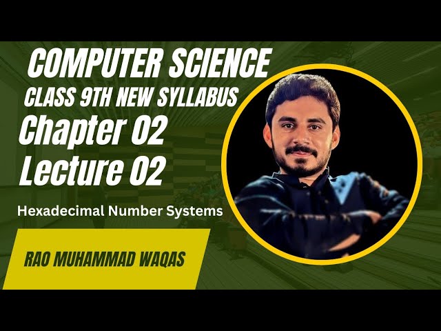 9th Class Computer Science | New Syllabus | Chapter 02 | Lecture 02 | Hexadecimal Number Systems 