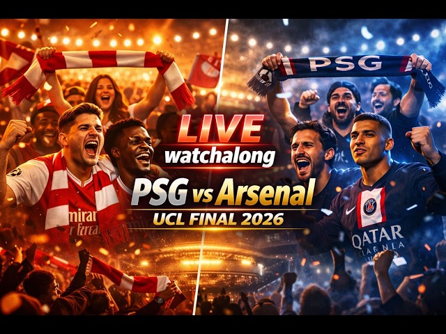 LIVE reaction to 2026 Champions League Final between Arsenal and PSG