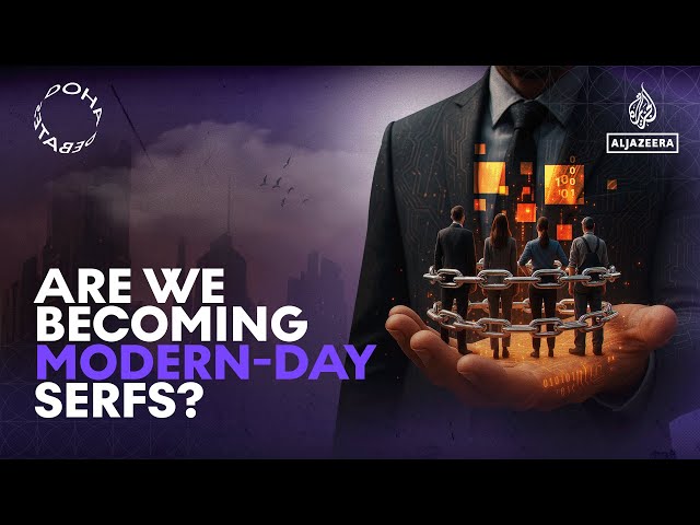 Doha Debates: Are we becoming modern-day serfs?