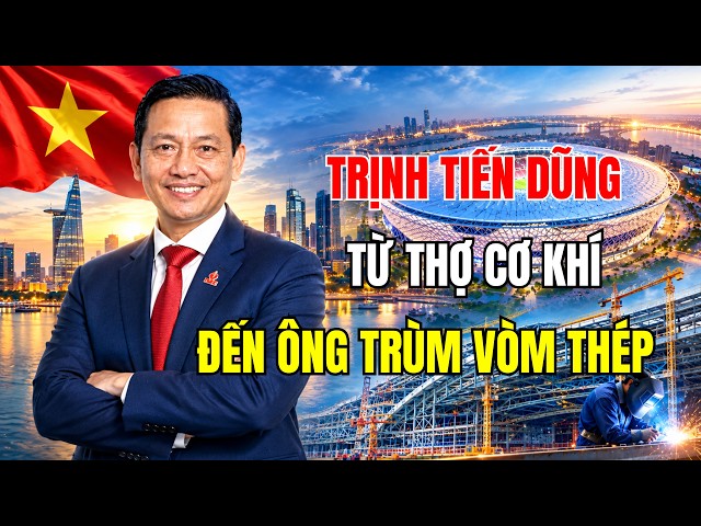 FROM MECHANIC TO STEEL DOME TYCOON – Trịnh Tiến Dũng and the Journey to Bring Vietnamese Steel St...